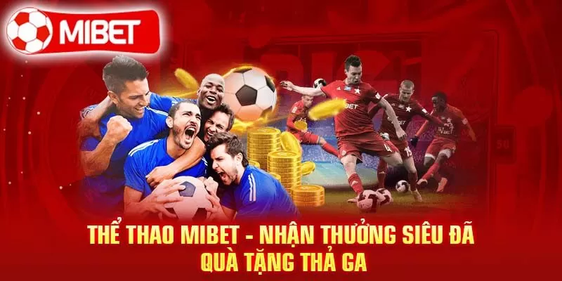 Tham gia cá cược MiBet để nhận tiền thưởng cực khủng