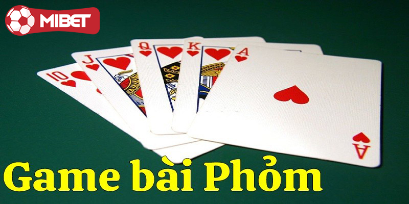 Phỏm là game bài đổi thưởng quen thuộc với nhiều người chơi sảnh MiBet