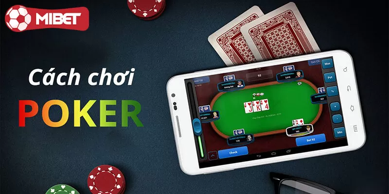 Cách chơi bài Poker chuẩn xác