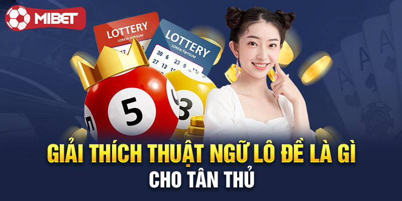 Thuật ngữ cơ bản khi chơi lô đề xổ số