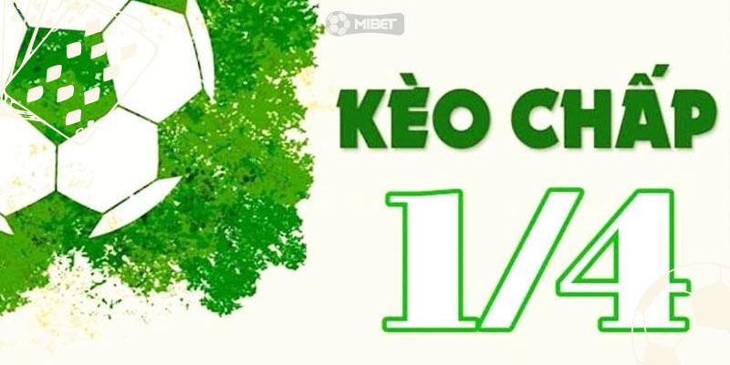 Kèo ¼ có những đặc điểm nổi bật gì?