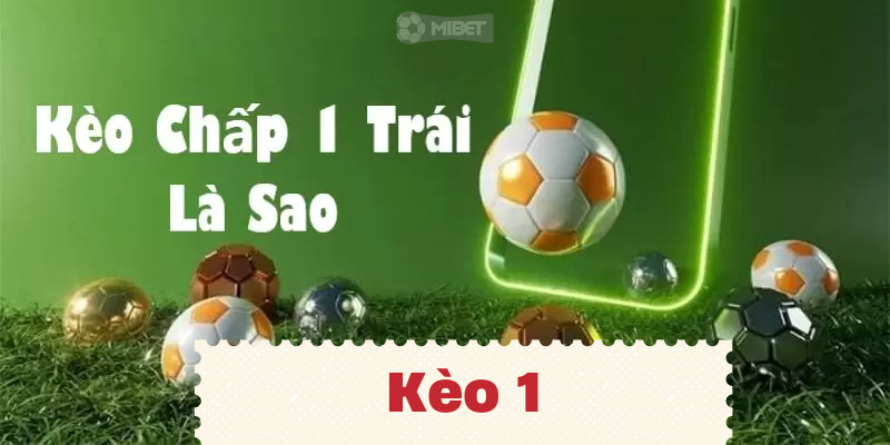 Tìm hiểu thông tin về kèo 1