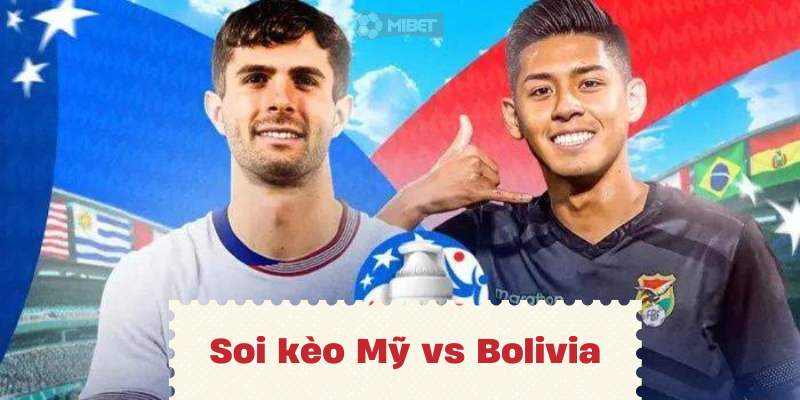 Nhận định, soi kèo Mỹ vs Bolivia vào lúc 05:00 ngày 24/06 COPA AMERICA 2024