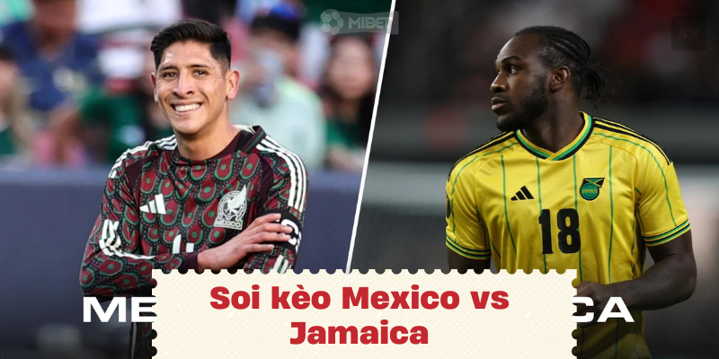 Nhận định, soi kèo Mexico vs Jamaica vào lúc 08:00 ngày 23/06 COPA AMERICA 2024