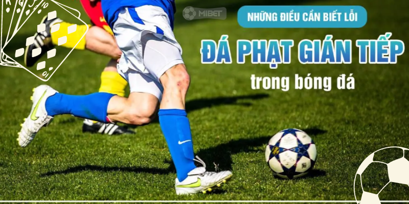 Đá phạt trong bóng đá và các lỗi xử phạt trên sân