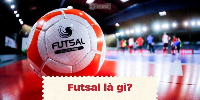 Tìm hiểu thông tin về hình thức Futsal là gì?