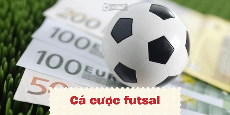 Tìm hiểu thông tin về hình thức cá cược futsal